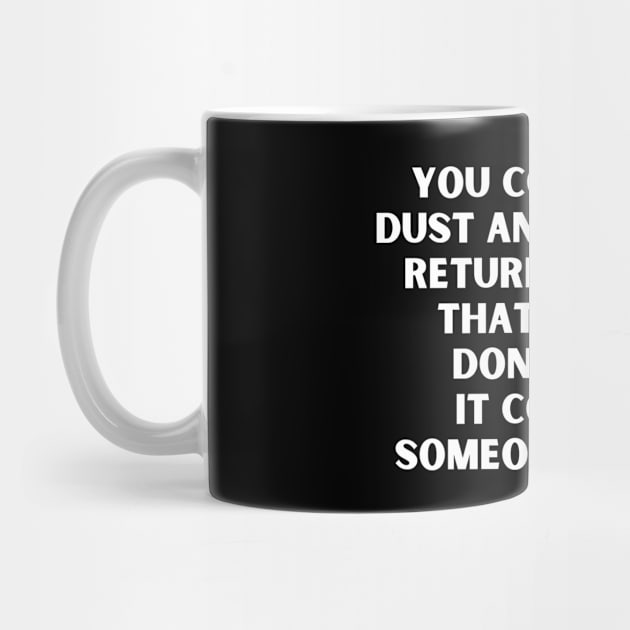 Dust Funny Saying by BuddyandPrecious